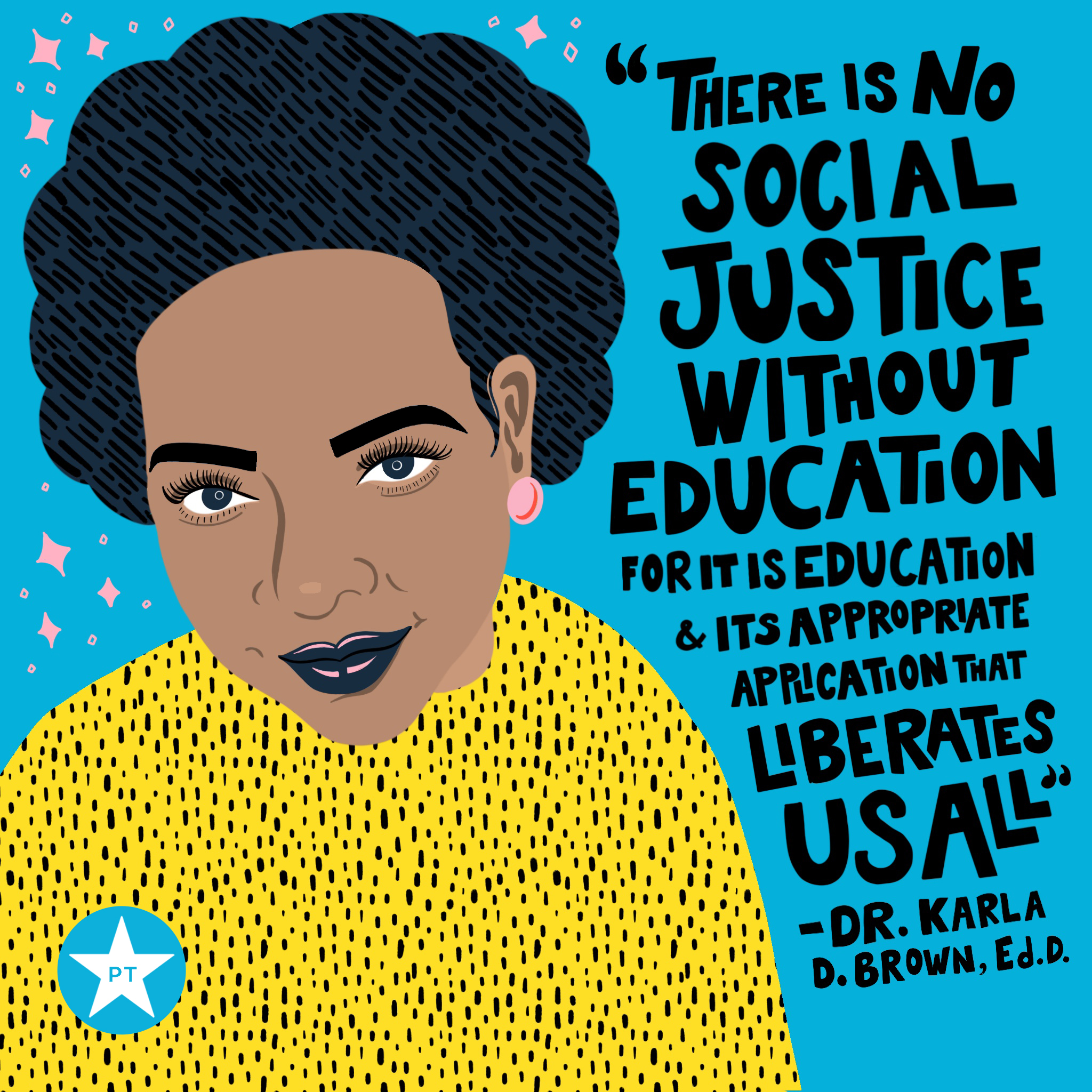 [digital illustration of Dr. Karla Brown with a quote on the side that reads "There is no social justice without education, for it is education and it's appropriate application that liberates us all."]