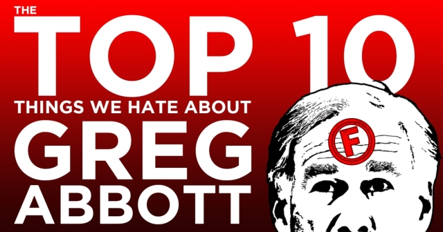 Top 10 Things We Hate About Greg Abbott